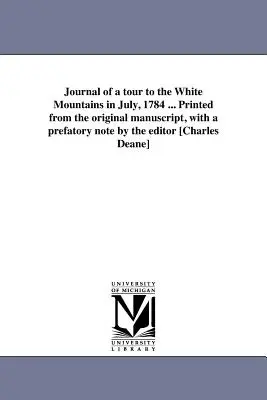 Diario de un viaje a las Montañas Blancas en julio de 1784 ... Impreso a partir del manuscrito original, con una nota introductoria del editor [Charles Deane]. - Journal of a tour to the White Mountains in July, 1784 ... Printed from the original manuscript, with a prefatory note by the editor [Charles Deane]