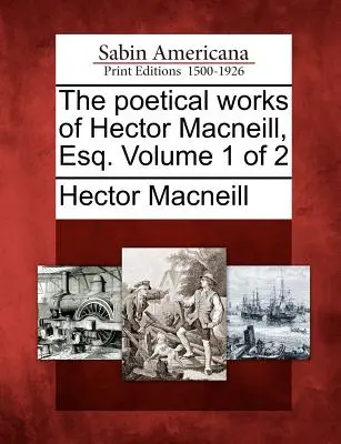 Las obras poéticas de Hector MacNeill, Esq. Volumen 1 de 2 - The Poetical Works of Hector MacNeill, Esq. Volume 1 of 2