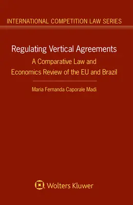 Regulación de los acuerdos verticales: Un estudio comparativo de Derecho y Economía de la UE y Brasil - Regulating Vertical Agreements: A Comparative Law and Economics Review of the EU and Brazil