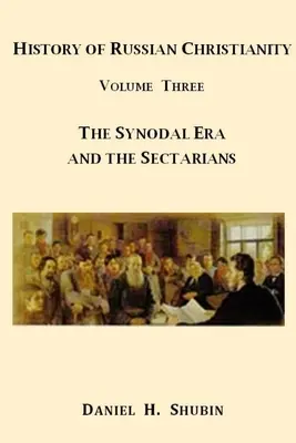 Historia del Cristianismo Ruso, Volumen Tres, La Era Sinodal y los Sectarios - History of Russian Christianity, Volume Three, The Synodal Era and the Sectarians