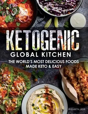 Cocina Cetogénica Global: Los Alimentos Más Deliciosos del Mundo Hechos Keto y Fáciles - Ketogenic Global Kitchen: The World's Most Delicious Foods Made Keto & Easy