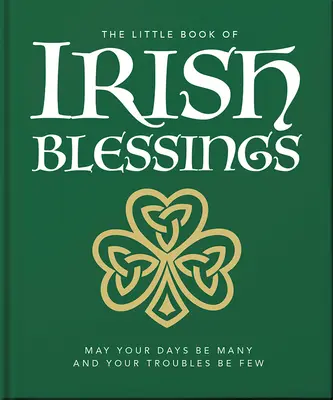 El pequeño libro de las bendiciones irlandesas: Que tus días sean muchos y tus problemas pocos - The Little Book of Irish Blessings: May Your Days Be Many and Your Troubles Be Few