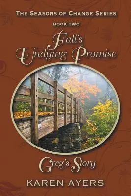 La promesa imperecedera del otoño . . . La historia de Greg: Las estaciones del cambio - Libro 2 - Fall's Undying Promise . . . Greg's Story: The Seasons of Change Series-Book Two