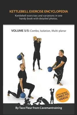 Enciclopedia de ejercicios con Kettlebell VOL. 5: Combos con Kettlebell, aislamiento y variaciones de ejercicios multiplanares - Kettlebell Exercise Encyclopedia VOL. 5: Kettlebell combos, isolation, and multi-planar exercise variations