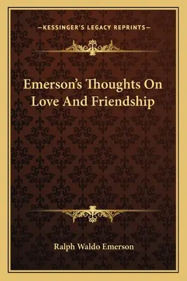 Pensamientos De Emerson Sobre El Amor Y La Amistad - Emerson's Thoughts On Love And Friendship