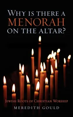 ¿Por qué hay una menorá en el altar? Raíces judías del culto cristiano - Why Is There a Menorah on the Altar?: Jewish Roots of Christian Worship