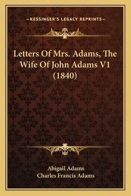 Cartas de la señora Adams, esposa de John Adams V1 (1840) - Letters Of Mrs. Adams, The Wife Of John Adams V1 (1840)