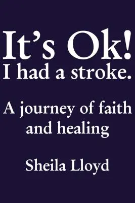 ¡No pasa nada! He sufrido un derrame cerebral: Un viaje de fe y curación - It's Ok! I Had a Stroke: A Journey of Faith and Healing