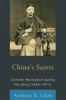 Los santos de China: El martirio católico durante la dinastía Qing (1644-1911) - China's Saints: Catholic Martyrdom During the Qing (1644-1911)