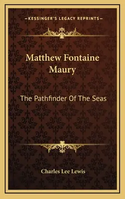 Matthew Fontaine Maury: El Explorador de los Mares - Matthew Fontaine Maury: The Pathfinder Of The Seas