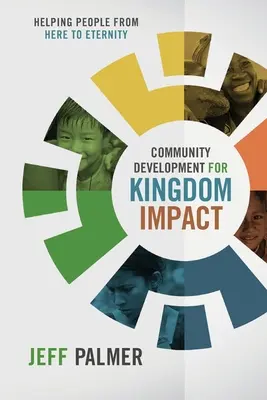 Desarrollo comunitario para el impacto del Reino: Ayudar a la gente de aquí a la eternidad - Community Development for Kingdom Impact: Helping People from Here to Eternity