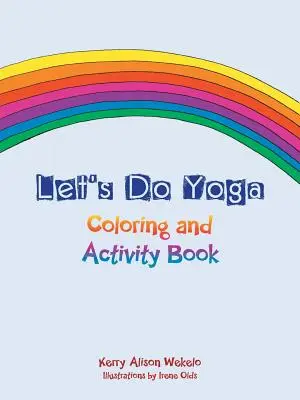 Hagamos yoga: Libro de actividades y para colorear - Let's Do Yoga: Coloring and Activity Book