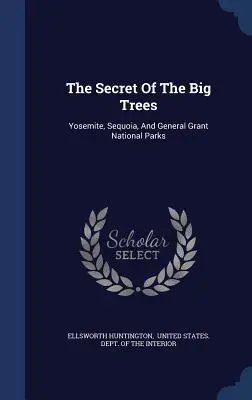 El secreto de los grandes árboles: Parques Nacionales de Yosemite, Sequoia y General Grant - The Secret Of The Big Trees: Yosemite, Sequoia, And General Grant National Parks