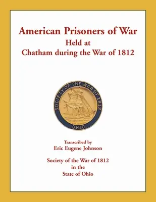 Prisioneros de guerra estadounidenses retenidos en Chatham durante la Guerra de 1812 - American Prisoners of War Held at Chatham During the War of 1812