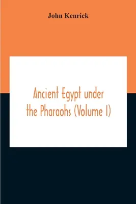 El antiguo Egipto bajo los faraones (Volumen I) - Ancient Egypt Under The Pharaohs (Volume I)