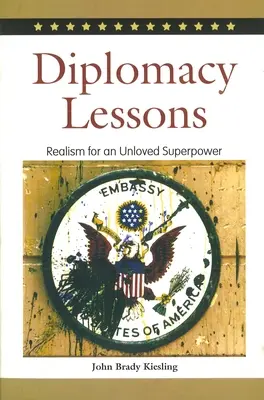 Lecciones de diplomacia: Realismo para una superpotencia no querida - Diplomacy Lessons: Realism for an Unloved Superpower