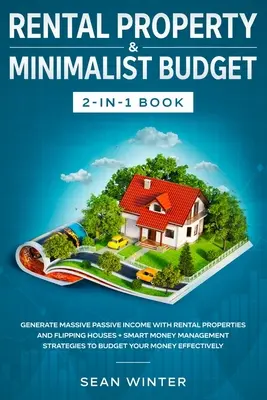 Libro 2 en 1 de Propiedades de Alquiler y Presupuesto Minimalista: Generar Ingresos Pasivos Masivos con Propiedades de Alquiler y Casas Flipping + Gestión Inteligente del Dinero - Rental Property and Minimalist Budget 2-in-1 Book: Generate Massive Passive Income with Rental Properties and Flipping Houses + Smart Money Management