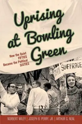 Sublevación en Bowling Green: Cómo los tranquilos años cincuenta se convirtieron en los sesenta políticos - Uprising at Bowling Green: How the Quiet Fifties Became the Political Sixties