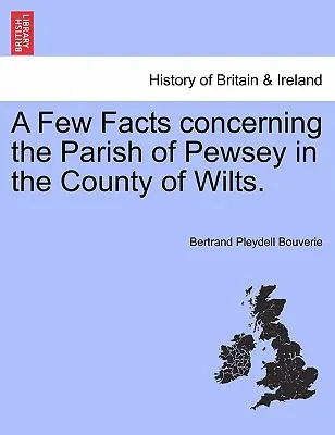 A few facts concerning the Parish of Pewsey in the County of Wilts. - A Few Facts Concerning the Parish of Pewsey in the County of Wilts.