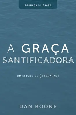 A Graa Santificadora: Un estudio de 4 semanas - A Graa Santificadora: Um estudo de 4 semanas