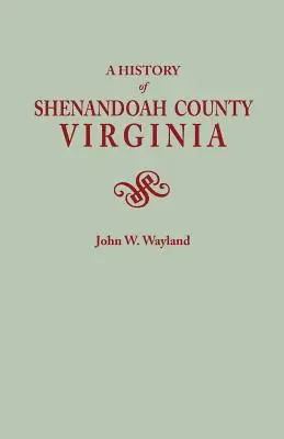 Historia del condado de Shenandoah, Virginia. Segunda Edición (Aumentada) [1969] - History of Shenandoah County, Virginia. Second (Augmented) Edition [1969]