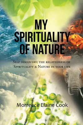 Mi espiritualidad de la naturaleza: Autodescubrimiento; la relación entre espiritualidad y naturaleza en tu vida - My Spirituality of Nature: Self Discovery; The Relatedness of Spirituality & Nature In Your Life