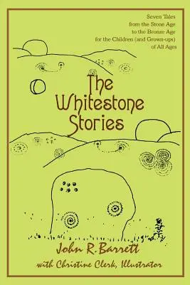 Los cuentos de Whitestone: Siete cuentos de la Edad de Piedra a la Edad de Bronce para niños (y adultos) de todas las edades - The Whitestone Stories: Seven Tales from the Stone Age to the Bronze Age for the Children (and Grown-ups) of All Ages