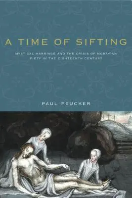 Tiempo de tamizar: El matrimonio místico y la crisis de la piedad morava en el siglo XVIII - A Time of Sifting: Mystical Marriage and the Crisis of Moravian Piety in the Eighteenth Century