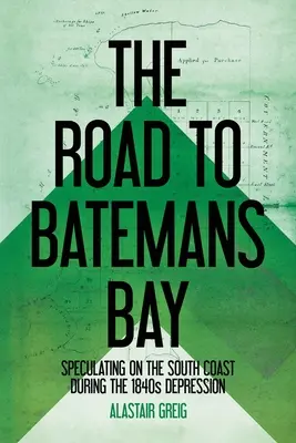 El camino a Batemans Bay: La especulación en la costa sur durante la depresión de 1840 - The Road to Batemans Bay: Speculating on the South Coast During the 1840s Depression