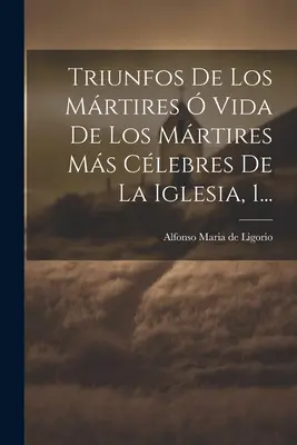 Triunfos De Los Mrtires Vida De Los Mrtires Ms Clebres De La Iglesia, 1... - Triunfos De Los Mrtires  Vida De Los Mrtires Ms Clebres De La Iglesia, 1...