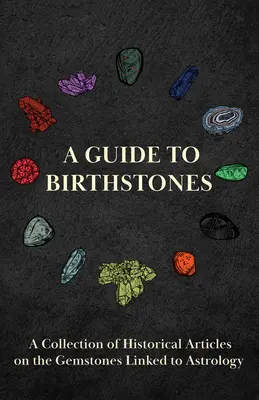 Guía de piedras natales - Colección de artículos históricos sobre las piedras preciosas relacionadas con la astrología - A Guide to Birthstones - A Collection of Historical Articles on the Gemstones Linked to Astrology