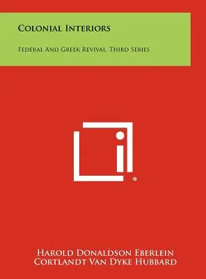 Interiores coloniales: Federal and Greek Revival, Third Series - Colonial Interiors: Federal And Greek Revival, Third Series