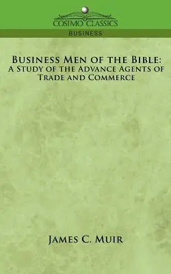 Los hombres de negocios de la Biblia: Un estudio de los agentes avanzados del comercio - Business Men of the Bible: A Study of the Advance Agents of Trade and Commerce