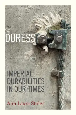 Duress: Durabilidades imperiales en nuestro tiempo - Duress: Imperial Durabilities in Our Times