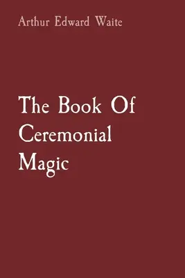 El Libro de la Magia Ceremonial - The Book Of Ceremonial Magic