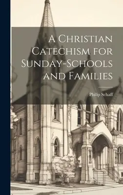 Catecismo cristiano para la escuela dominical y la familia - A Christian Catechism for Sunday-Schools and Families