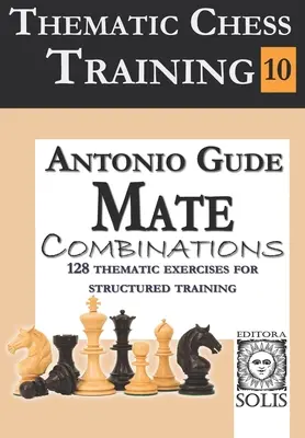 Entrenamiento temático de ajedrez: Libro 10 - Combinaciones de mate - Thematic Chess Training: Book 10 - Mate Combinations