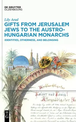 Regalos de los judíos de Jerusalén a los monarcas austrohúngaros: identidades, alteridad y pertenencia - Gifts from Jerusalem Jews to the Austro-Hungarian Monarchs: Identities, Otherness, and Belonging