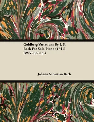 Variaciones Goldberg de J. S. Bach para piano solo (1741) BWV988/Op.4 - Goldberg Variations By J. S. Bach For Solo Piano (1741) BWV988/Op.4