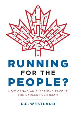 Cómo las elecciones canadienses favorecen a los políticos de carrera - Running for the People?: How Canadian Elections Favour the Career Politician