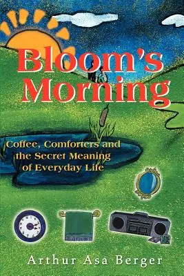 La mañana de Bloom: Café, consoladores y el significado secreto de la vida cotidiana - Bloom's Morning: Coffee, Comforters, and the Secret Meaning of Everyday Life