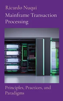 Procesamiento de transacciones en mainframe: Principios, prácticas y paradigmas - Mainframe Transaction Processing: Principles, Practices, and Paradigms