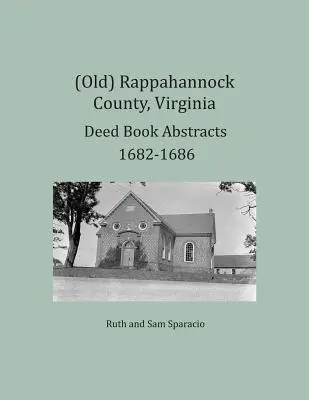 (Antiguo) Condado de Rappahannock, Virginia Resúmenes de Libros de Escrituras 1682-1686 - (Old) Rappahannock County, Virginia Deed Book Abstracts 1682-1686