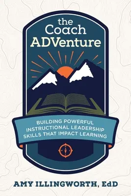 The Coach ADVenture: Desarrollando poderosas habilidades de liderazgo instruccional que impactan en el aprendizaje - The Coach ADVenture: Building Powerful Instructional Leadership Skills That Impact Learning