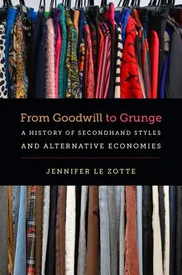 De la buena voluntad al grunge: Una historia de estilos de segunda mano y economías alternativas - From Goodwill to Grunge: A History of Secondhand Styles and Alternative Economies