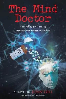 El médico de la mente: Un retrato revelador de la corrupción psicofarmacológica - The Mind Doctor: A revealing portrayal of psychopharmacology corruption