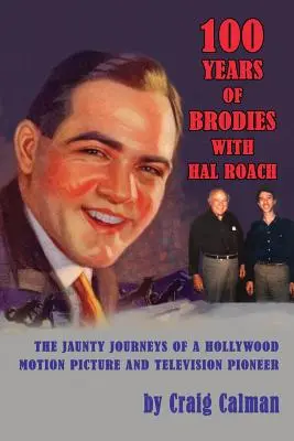 100 años de Brodies con Hal Roach: Los alegres viajes de un pionero del cine y la televisión de Hollywood - 100 Years of Brodies with Hal Roach: The Jaunty Journeys of a Hollywood Motion Picture and Television Pioneer