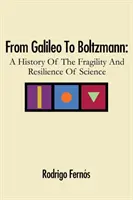 De Galileo a Boltzmann: historia de la fragilidad y resistencia de la ciencia - From Galileo To Boltzmann: A History Of The Fragility And Resilience Of Science