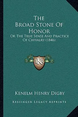 La piedra ancha del honor: O el verdadero sentido y práctica de la caballería (1846) - The Broad Stone Of Honor: Or The True Sense And Practice Of Chivalry (1846)