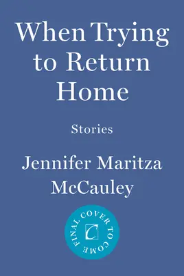 Al intentar volver a casa: historias - When Trying to Return Home: Stories